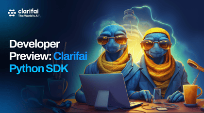 Developer Preview- Clarifai Python SDK