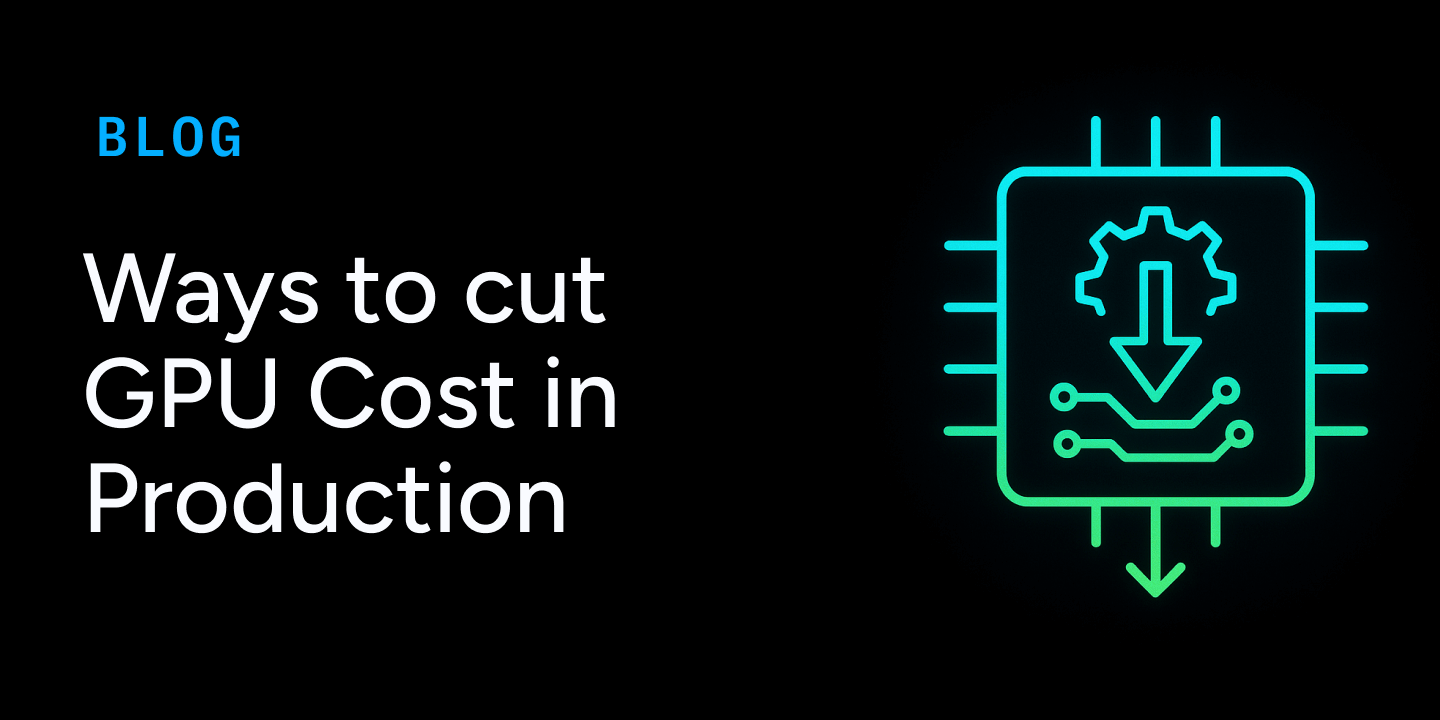 Ways to cut GPU Cost in Prod